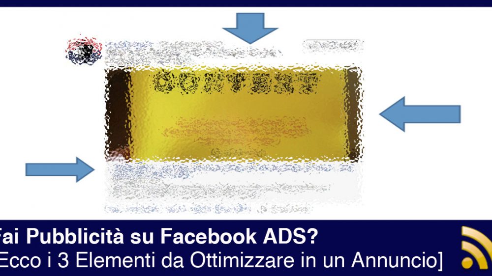 I 3 Elementi da Ottimizzare in un Annuncio Facebook ADS