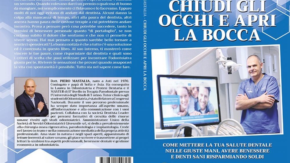 Piero Mastalia: Bestseller “Chiudi Gli Occhi e Apri La Bocca”, il libro su come scegliere il dentista più in linea con le proprie esigenze