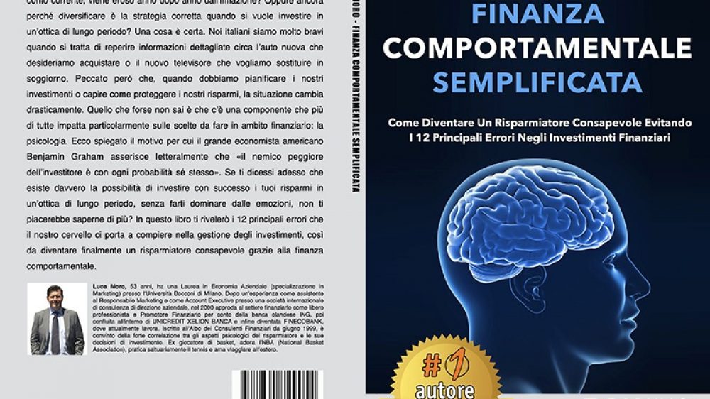 Luca Moro, Finanza Comportamentale Semplificata: Il Bestseller che rivela i consigli per investire i propri risparmi in maniera consapevole