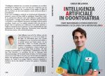 Carlo Bellinvia: Bestseller “Intelligenza Artificiale In Odontoiatria”, il libro su come rendere l'IA un alleato per il successo delle cure odontoiatriche