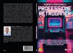 Roberto Santangelo: Bestseller “Professione Retrogamer”, il libro su come esplorare il mondo del retrogaming