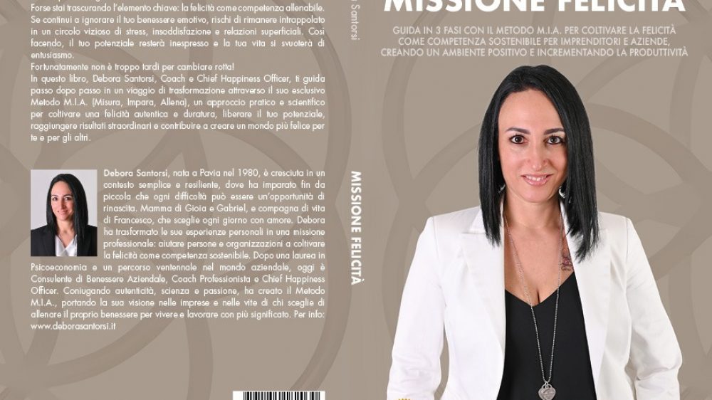 Debora Santorsi: Bestseller “Missione Felicità”, il libro su come coltivare una felicità autentica e duratura ottenendo cambiamenti concreti in modo semplice
