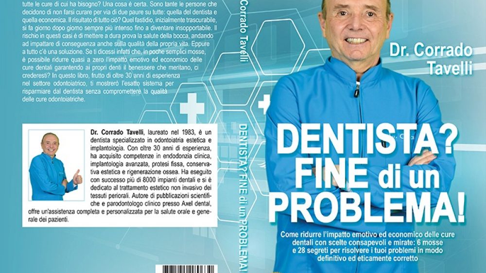 Corrado Tavelli: Bestseller “Dentista? Fine Di Un Problema!”, il libro su come migliorare la salute dei propri denti risparmiando dal dentista