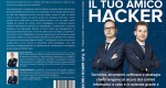 Marchesini e Marcolini, Il Tuo Amico Hacker: il Bestseller che rivela come mettersi al riparo dai crimini informatici