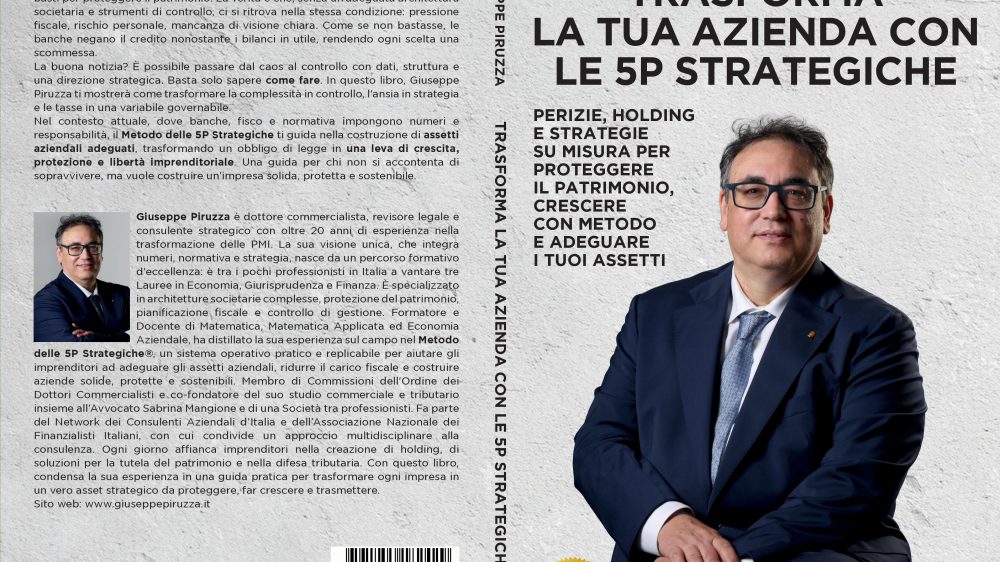 Giuseppe Piruzza: Bestseller “Trasforma La Tua Azienda Con Le 5P Strategiche”, il libro su come pianificare un’architettura societaria perfetta e proteggere il patrimonio aziendale e personale