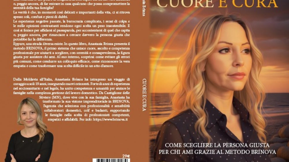 Anastasia Brinza: Bestseller “Cuore E Cura”, il libro su come evitare gli errori più comuni e trasformare una scelta difficile in un atto d’amore grazie al metodo BRINOVA