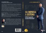 Luca Margherita: «Da Impresa A Sistema», il libro su come costruire un sistema aziendale capace di funzionare in modo autonomo