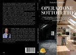 Roberto Carlando: Bestseller "Operazione Sottotetto", il libro che accompagna attraverso il processo di valutazione, acquisto e ristrutturazione di un sottotetto