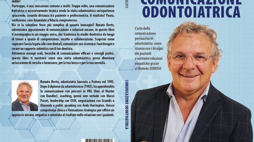 Renato Berto: Bestseller “Comunicazione Odontoiatrica”, il libro su come comunicare con sicurezza i propri bisogni creando un rapporto autentico con il proprio dentista